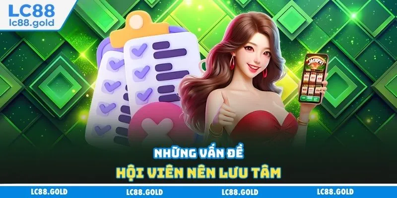 Những vấn đề hội viên nên lưu tâm Những vấn đề hội viên nên lưu tâm